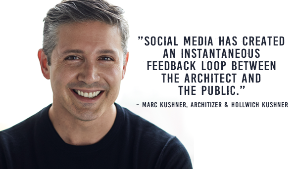 Marc Kushner says social media has created an instantaneous  feedback loop between  the architect and the public.